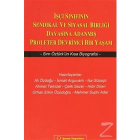 İŞÇİ SINIFININ SENDIKAL VE SIYASAL BİRLİĞİ DAVASINA ADANMIŞ PROLETER DEVRIMCI BIR YAŞAM SIRRI ÖZTÜR - KOLLEKTIF