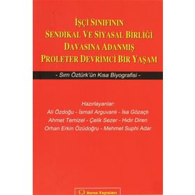 İŞÇİ SINIFININ SENDIKAL VE SIYASAL BİRLİĞİ DAVASINA ADANMIŞ PROLETER DEVRIMCI BIR YAŞAM SIRRI ÖZTÜR - KOLLEKTIF
