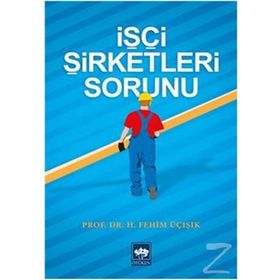 İşçi Şirketleri Sorunu - hasan fehim ucisik