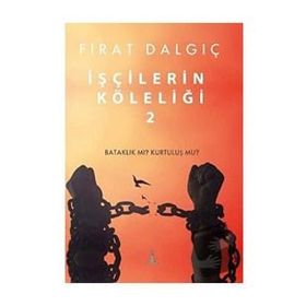 İşçilerin Köleliği - Fırat Dalgıç
