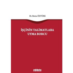 İşçinin Talimatlara Uyma Borcu - Berna Öztürk