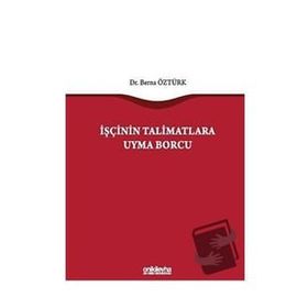 İşçinin Talimatlara Uyma Borcu - Berna Öztürk