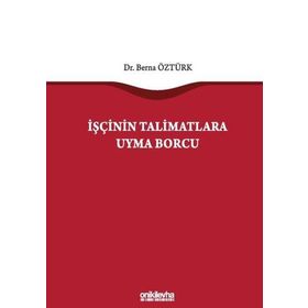 İşçinin Talimatlara Uyma Borcu - Berna Öztürk