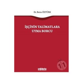 İşçinin Talimatlara Uyma Borcu - Berna Öztürk