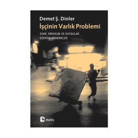 İşçinin Varlık Problemi - Demet Ş. Dinler