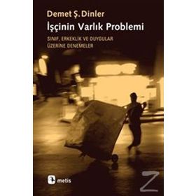 İşçinin Varlık Problemi - Demet Ş. Dinler