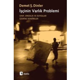 İşçinin Varlık Problemi - Demet Ş. Dinler
