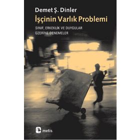 İşçinin Varlık Problemi - Demet Ş. Dinler