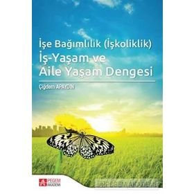 İşe Bağımlılık İş-Yaşam ve Aile Yaşam Dengesi - Pegem Akademi Yayıncılık