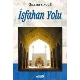 İSFAHAN YOLU İBN-I SINA - GILBERT SINOUE