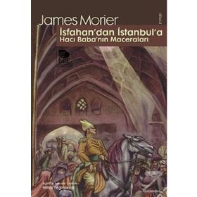 İSFAHAN'DAN İSTANBUL'A HACI BABA'NIN MACERALARI - JAMES MORIER