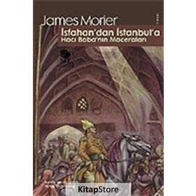 İSFAHAN'DAN İSTANBUL'A HACI BABA'NIN MACERALARI - JAMES MORIER