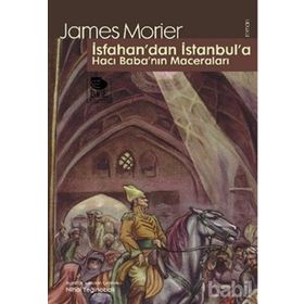 İSFAHAN'DAN İSTANBUL'A HACI BABA'NIN MACERALARI - JAMES MORIER