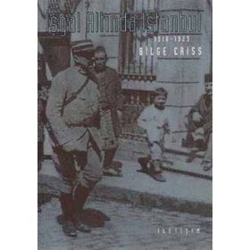 İŞGAL ALTINDA İSTANBUL 1918 -1923 - BILGE CRISS