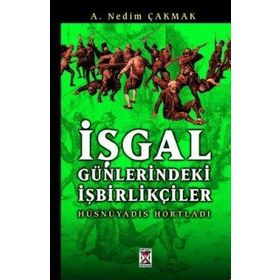 İŞGAL GÜNLERINDEKI İŞBIRLIKÇILER - A. NEDIM ÇAKMAK