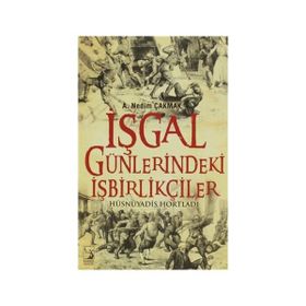 İŞGAL GÜNLERINDEKI İŞBIRLIKÇILER - A. NEDIM ÇAKMAK