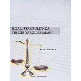 İŞGAL İSTANBUL'UNDA TEHCIR YARGILAMALARI - FERUDUN ATA