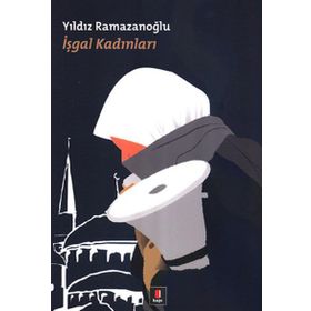 İŞGAL KADINLARI - YILDIZ RAMAZANOĞLU
