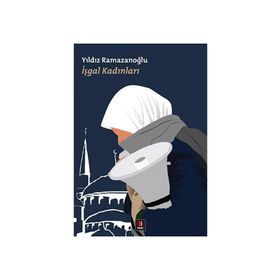 İŞGAL KADINLARI - YILDIZ RAMAZANOĞLU