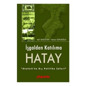 İŞGALDEN KATILIMA HATAY - ADIL DAĞISTAN, ADNAN SOFUOĞLU