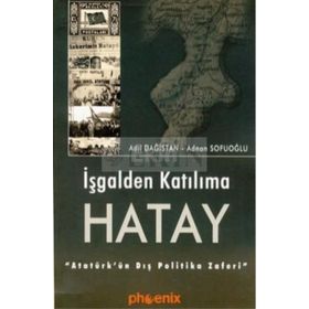 İŞGALDEN KATILIMA HATAY - ADIL DAĞISTAN, ADNAN SOFUOĞLU