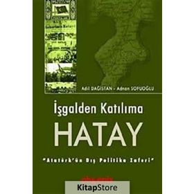 İŞGALDEN KATILIMA HATAY - ADIL DAĞISTAN, ADNAN SOFUOĞLU