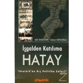İŞGALDEN KATILIMA HATAY - ADIL DAĞISTAN, ADNAN SOFUOĞLU