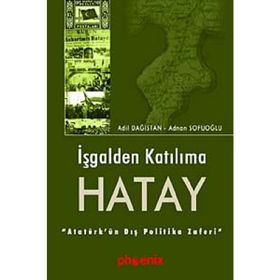 İŞGALDEN KATILIMA HATAY - ADIL DAĞISTAN, ADNAN SOFUOĞLU