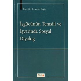 İŞGÜCÜNÜN TEMSILI VE İŞYERİNDE SOSYAL DIYALOG - MURAT ENGIN