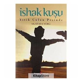 İSHAK KUŞU YITIK ÇULUN PEŞİNDE - MUSTAFA YÖRÜ