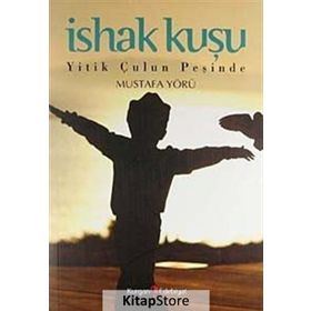 İSHAK KUŞU YITIK ÇULUN PEŞİNDE - MUSTAFA YÖRÜ