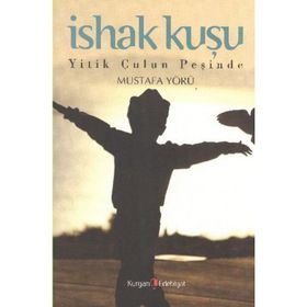 İSHAK KUŞU YITIK ÇULUN PEŞİNDE - MUSTAFA YÖRÜ