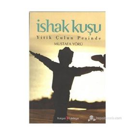 İSHAK KUŞU YITIK ÇULUN PEŞİNDE - MUSTAFA YÖRÜ