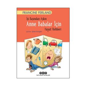 İşi Başından Aşkın Anne Babalar İçin Hayat Rehberi - Francine Ferland