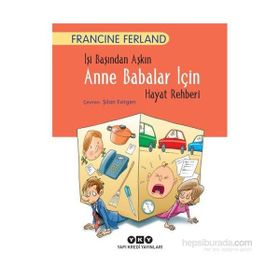 İşi Başından Aşkın Anne Babalar İçin Hayat Rehberi - Francine Ferland