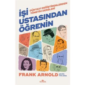 İşi Ustasından Öğrenin - Dünyayı Değiştirenlerden Yönetim Dersleri