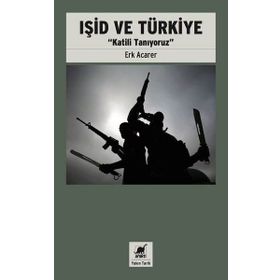Işid Ve Türkiye - Katili Tanıyoruz - Erk Acarer