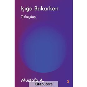 Işığa Bakarken / Mustafa A.