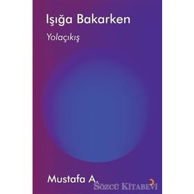 Işığa Bakarken / Mustafa A.