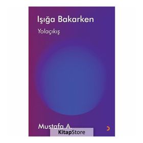 Işığa Bakarken / Mustafa A.