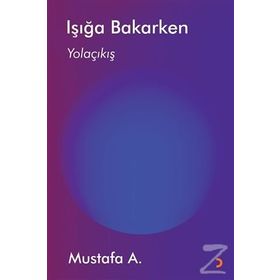 Işığa Bakarken / Mustafa A.