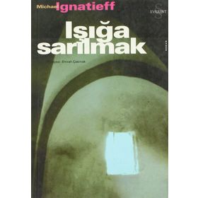 IŞIĞA SARILMAK - MICHAEL IGNATIEFF
