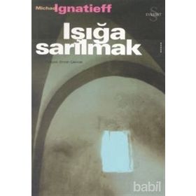 IŞIĞA SARILMAK - MICHAEL IGNATIEFF