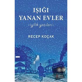 Işığı Yanan Evler İyilik Yazıları - Recep Koçak