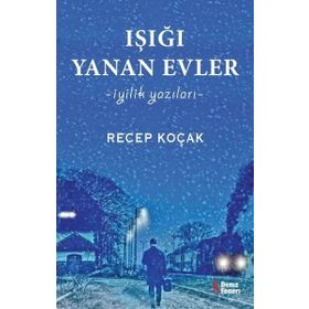 Işığı Yanan Evler İyilik Yazıları - Recep Koçak