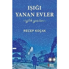 Işığı Yanan Evler İyilik Yazıları - Recep Koçak