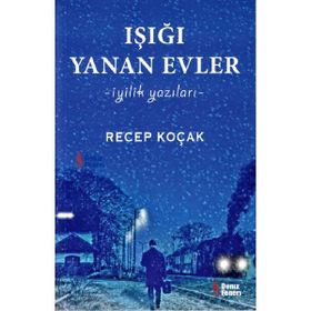 Işığı Yanan Evler İyilik Yazıları - Recep Koçak
