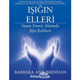 Işığın Elleri İnsan Enerji Alanıyla Şifa Rehberi - Barbara Ann Brennan