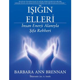 Işığın Elleri İnsan Enerji Alanıyla Şifa Rehberi - Barbara Ann Brennan