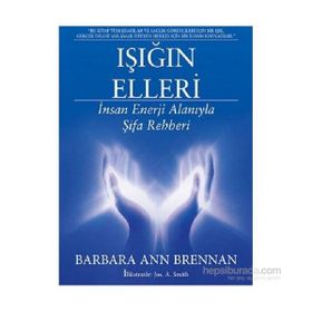 Işığın Elleri İnsan Enerji Alanıyla Şifa Rehberi - Barbara Ann Brennan
